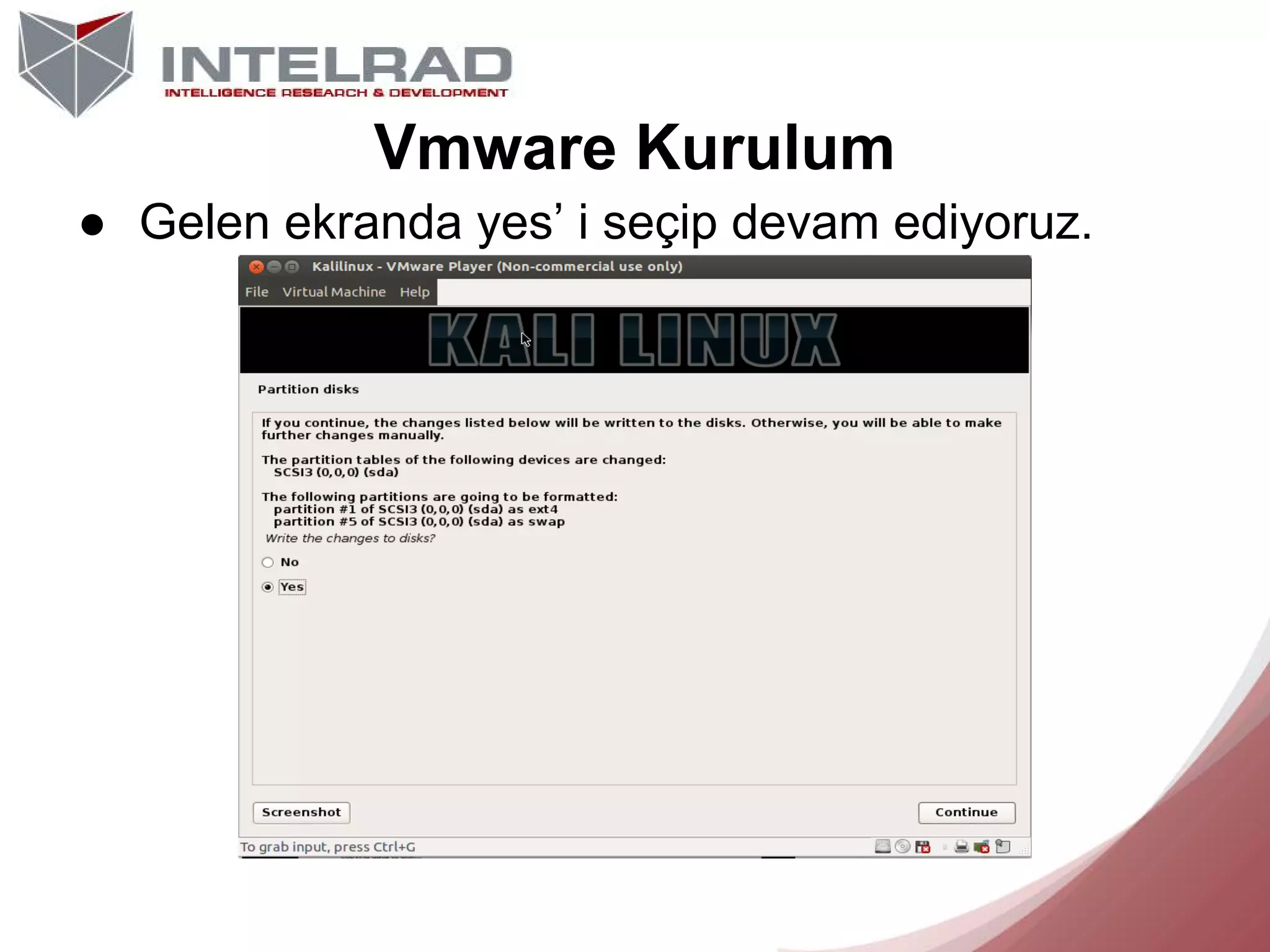Vmware Kurulum
● Gelen ekranda yes’ i seçip devam ediyoruz.

 