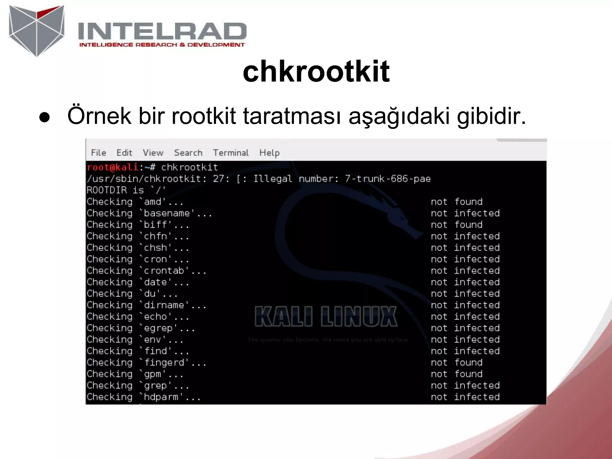 chkrootkit
● Örnek bir rootkit taratması aşağıdaki gibidir.

 