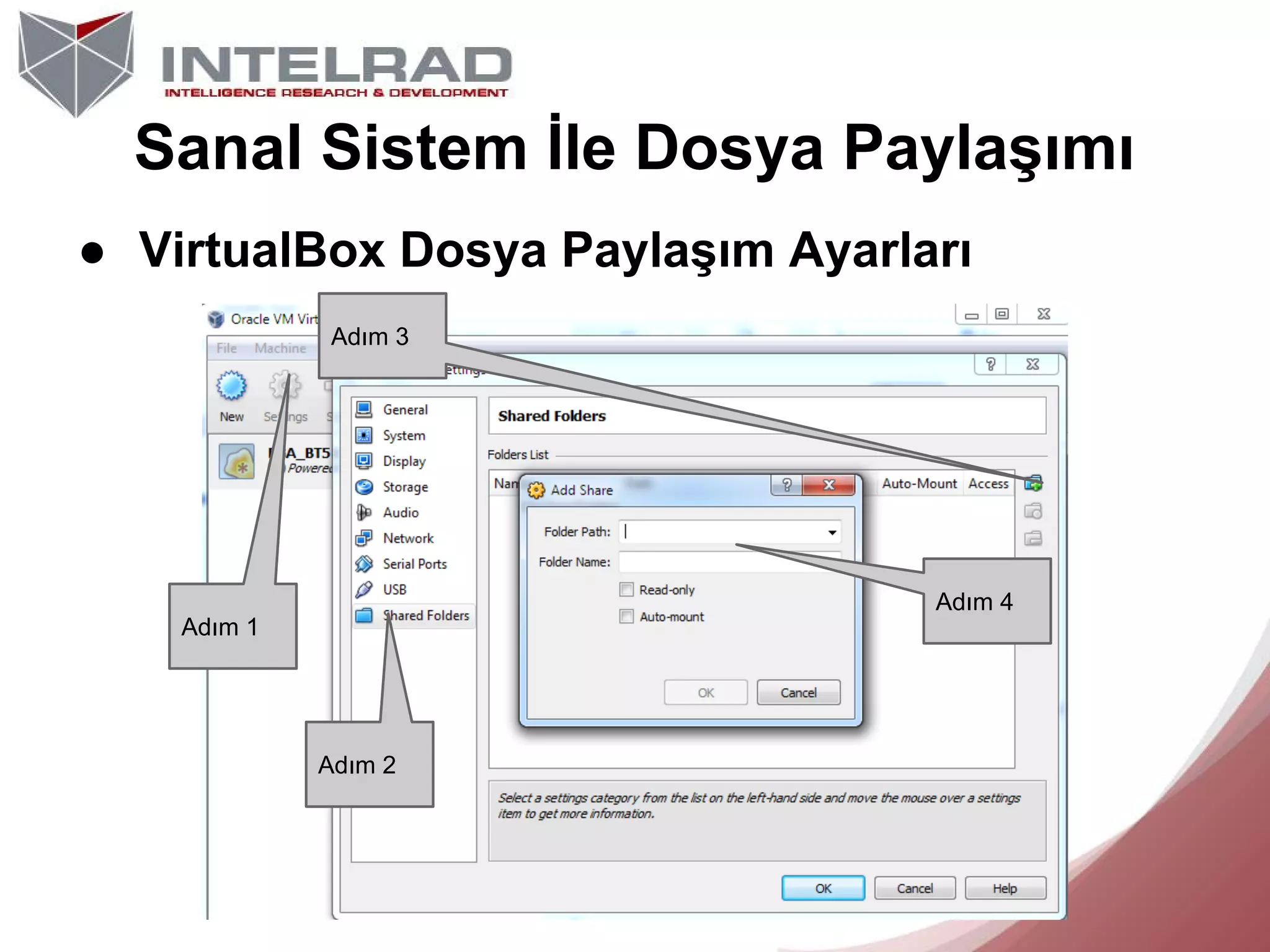 Sanal Sistem İle Dosya Paylaşımı
● VirtualBox Dosya Paylaşım Ayarları
Adım 3

Adım 4
Adım 1

Adım 2

 