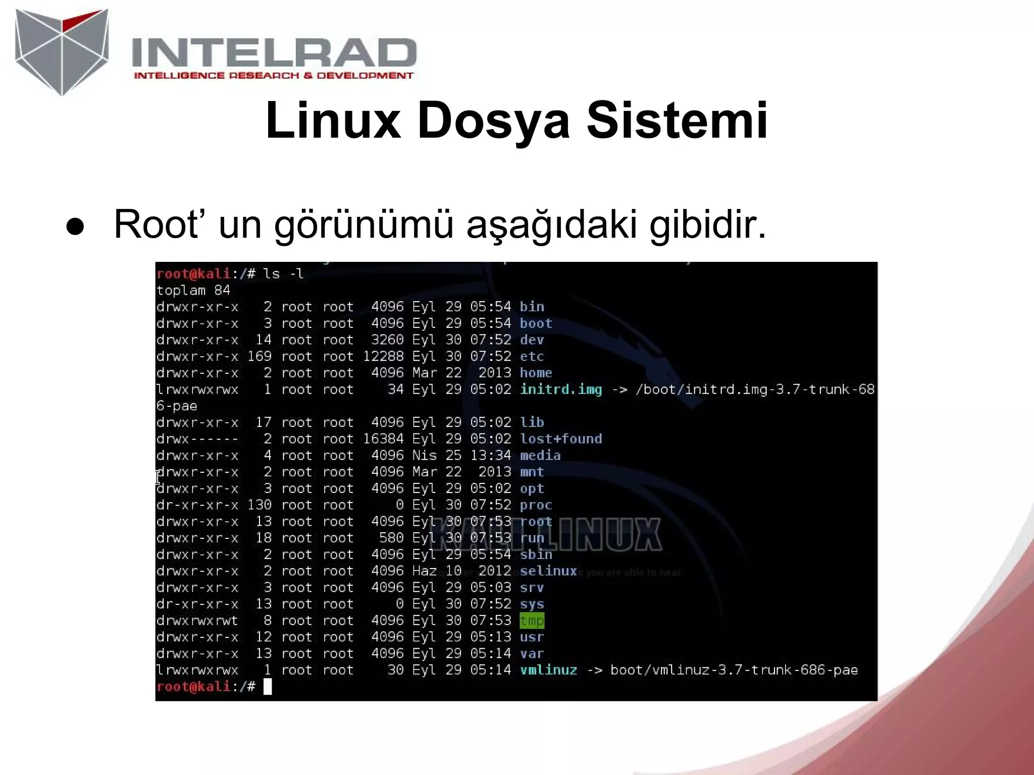 Linux Dosya Sistemi
● Root’ un görünümü aşağıdaki gibidir.

 
