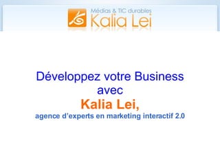 Développez votre Business avec Kalia Lei, agence d’experts en marketing interactif 2.0 