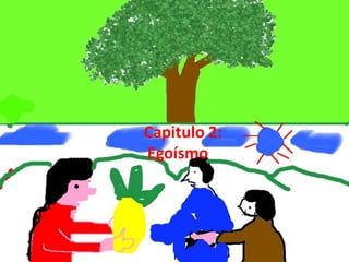 Capitulo 2:
Egoísmo
 