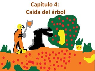 Capitulo 4:
Caída del árbol
 