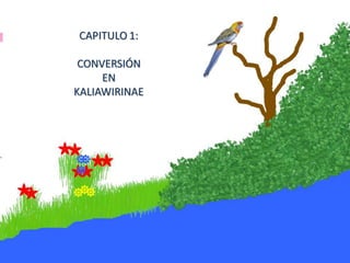 CAPITULO 1:

 CONVERSIÓN
     EN
KALIAWIRINAE
 