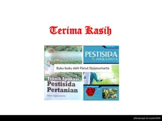 Terima Kasih


 Buku-buku oleh Panut Djojosumarto




                                     pDs/sprayer & nozzle/2009
 