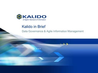 Kalido in Brief
    Data Governance & Agile Information Management




1   © 2012   Kalido   I   Kalido Confidential I   April 30, 2012
 