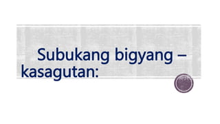 Subukang bigyang –
kasagutan:
 