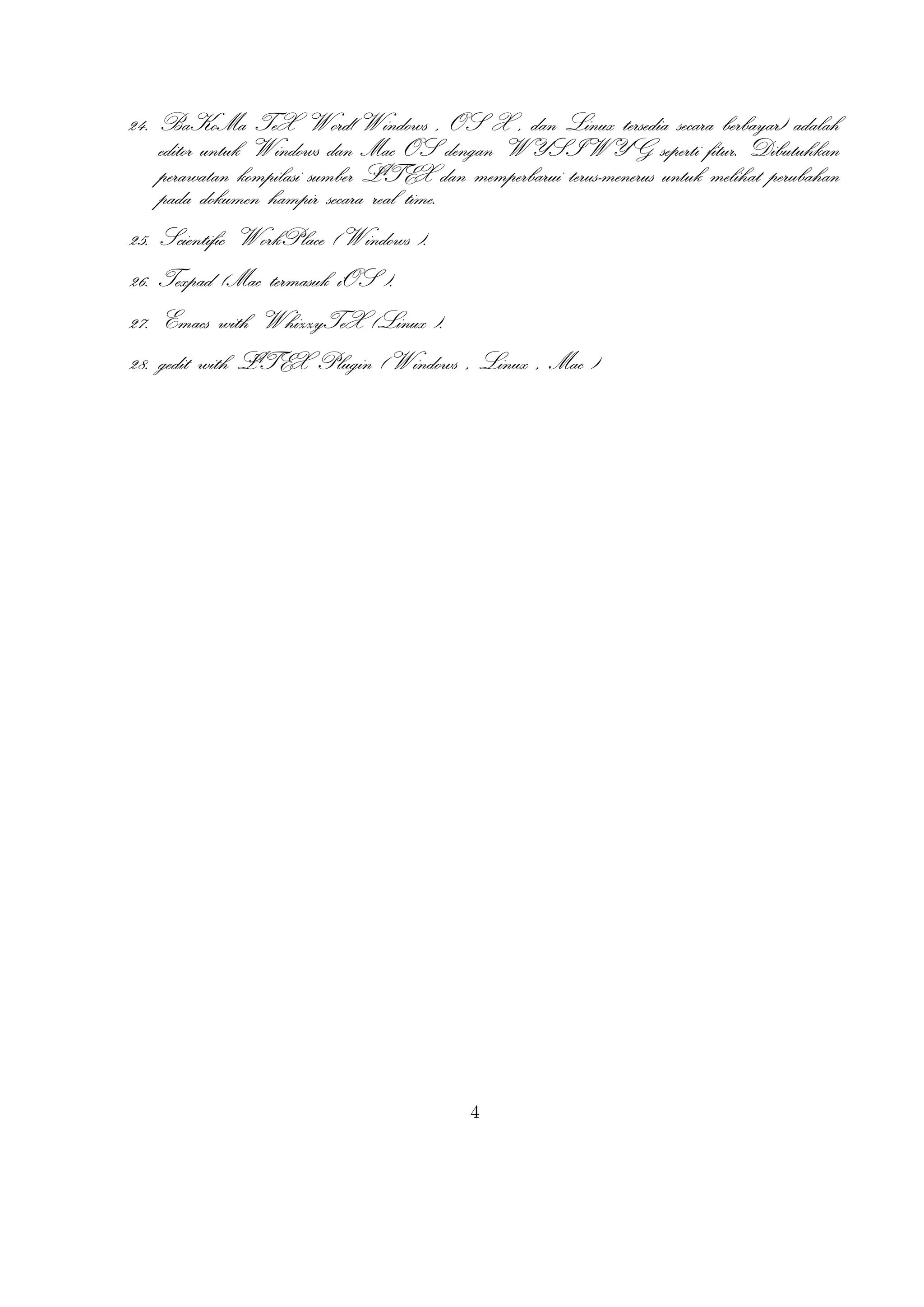 A
Mengenal TEX dan LTEX
Hirwanto
19 Januari 2014

TEX merupakan bahasa pemrograman komputer yang dibuat oleh Donald E. Knuth yang
digunakan untuk menghasilkan dokumen yang bagus khususnya yang memuat notasi matematika.
Knuth memulai menulis mesin TEX pada tahun 1977 untuk menghasilkan kualitas cetak dokumennya
yaitu artikel dan buku . TEX dirilis pada tahun 1982 dengan beberapa penambahan pada tahun
1989 untuk mendukung karakter 8 bit dan berbagai bahasa . TEX sendiri dapat digunakan di
beragam jenis komputer yang berbeda dan bebas kendala. Versi TEX konvergen ke π dan sekarang
dengan versi 3.141592. TEX berasal dari kata Tech dengan ch diambil dari bahasa Jerman yaitu
Ach1 atau bahasa Skotlandia Loch. ch sendiri berasal dari alfabet Yunani χ. TEX juga
berasala dari kata Yunani yaitu kata texnologia(technology). Dalam ASCII, TEX menjadi
TeX.
A
L TEX merupakan suatu sistem pengolah dokumen yang diciptakan oleh Leslie Lamport dan
bisa disebut juga sekumpulan makro yang didasarkan pada TEX. Sistem ini akan memproduksi
suatu dokumen berekstensi .tex dan digunakan secara luasa dalam membuat suatu dokumen berupa
artikel, jurnal, buku,dan lain sebagainya.
1 Versi LaTeX
A
A
L TEX untuk rilis terakhir dengan nama L TEX 2ε, kemudian di tahun 1994 diganti dengan
A
A
A
menjadi L TEX dengan menjadi L TEX 2.09. Rencana kedepan akan dikembangkan L TEX
3 dengan peningkatan hyperlink , tampilan yang baru, dapat mengakses sebarang tipe tulisan yang
A
ada, dan tentunya dengan adanya dokumen baru. Selain itu juga implementasi L TEX telah
didistribusikan di beragam sistem operasi seperti TEX Live(Windows, Mac, dan Linux), ProTEX
t(Windows), Kile(Linux), MikTEX(Windows), MacTEX (Mac), dan Lyx sebagai salah satu
TEX editor yang bersifat WYIWYG(What You Is What You Get).
1

Didalam bahasa Jerman, ch terkadang terdengar dari kata Pech. Pertanyaan tentang penngucapan
ini, Knuth menulisnya dalam Wikipedia Jerman, Saya tidak akan marah ketika seseorang mengucapkan
TEX yang pengucapan yang berbeda dengan saya, dan didalam bahasa Jerman banyak menggunakan ch
karena X mengikuti huruf e yang tidak sulit dari pengucapan ch. Didalam bahasa Rusia, tex merupakan
kata yang sangat umum dengan pengucapan tyekh. Tetapa saya percaya bahasa pengucapan yang secara
langsung benar dengan bahasa Yunani, dimana kamu lebih kasar ch daripada ach.

1

 