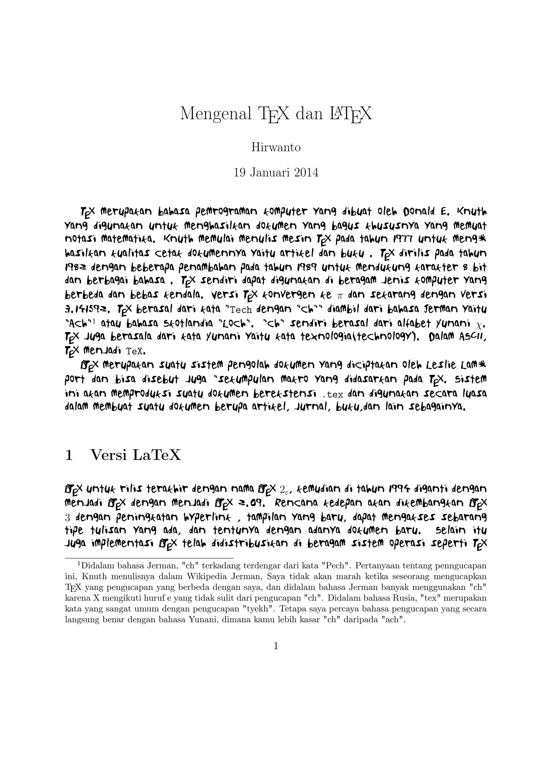 t(Windows), Kile(Linux), MikTEX(Windows), MacTEX (Mac), dan Lyx sebagai
salah satu TEX editor yang bersifat WYIWYG(What You Is What You Get).

2

TEX Editor

A
Dokumen LTEX memerlukan suatu TEX Editor untuk dapat menghasilkan
keluaran teks yang bagus dalam bentuk .pdf ataupun .dvi. Disini ada beberapa
TEX Editor yang perlu diketahui yaitu sebagai berikut :

1. Emacs with AUCTEX merupakan TEX editor yang tersedia dalam sistem
operasi Windows , Mac (termasuk Aquamacs ) dan Unix tersedia gratis.
A
Salah satu TEX editor tertua dengan dukungan ekstensif LTEX, ConTeXt , dan pengeditan TEX dan didukung RefTEX untuk mengatur paket
yang ada.
A
2. Vim with LTEX suite merupakan TEX editor yang tersedia dalam sistem
operasi Windows,Mac , Linux dan lainnya. Kelebihannya adalah memiliki
shortcut yang membantu Anda mempercepat pemanggilan suatu perintah,
notasi yang biasa kita temui,dan pengaturan perataan teks yang baik.

3. TeXmaker merupakan TEX editor yang tersedia di Windows XP /7 /8 ,
OS X , dan Unix dan dapat digunakan secara gratis dibawah lisensi GPL
dan memiliki document viewer yaitu berbentuk .pdf.
4. TeXworks merupakan TEX editor yang tersedia di Windows XP /7 /8 ,
OS X , dan semua sistem operasi Linux dengan semua paket yang tersedia.
Editor ini juga banyak digunakan oleh kalangan akademis dikarenakan user
interface yang mudah,easy-friendly sehingga memudahkan kita bekerja daA
lam membuat suatu dokumen LTEX.
5. Kile merupakan TEX editor yang tersedia di sistem operasi Linux dan
dapat juga digunakan di Windows XP /7 /8 tetapi tidak memiliki kestabilan
dalam sistem operasi tersebut sehingga kebanyakan orang menggunakan
A
Kile di Linux dan Kile sendiri merupakan editor LTEX untuk KDE (cross
platform), memberikan GUI yang kuat untuk mengedit beberapa dokumen
dan kompilasi mereka dengan banyak kompiler TEX berbeda. Kile didasarkan
pada Kate editor, memiliki toolbar akses cepat untuk simbol, document
viewer struktur, konsol dan pilihan membangun disesuaikan. Kile dapat
dijalankan di semua sistem operasi yang dapat menjalankan KDE .
6. TeXstudio merupakan TEX editor yang tersedia di sistem operasi Windows XP /7 , OS X , Linux dan FreeBSD dan memiliki lisensi GPL v2
A
dan cross-platform sumber LTEX editor yang terbuka dengan antarmuka
yang mirip dengan Texmaker .
2

 
