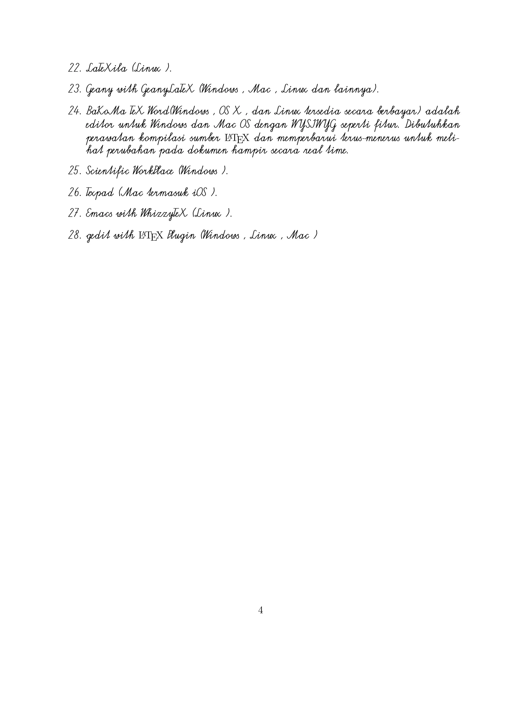 A
Mengenal TEX dan L TEX
Hirwanto
19 Januari 2014
TEX

merupakan bahasa pemrograman komputer yang dibuat oleh onald E. Knu-

th yang digunakan untuk menghasilkan dokumen yang bagu¢ khususnya yang memuat notasi matematika. Knuth memulai menuli¢ mesin

TEX

pada tahun 1977 un-

tuk menghasilkan kualita¢ cetak dokumennya yaitu artikel dan buku .

TEX

dirili¢

pada tahun 1982 dengan beberapa penambahan pada tahun 1989 untuk mendukung
karakter 8 bit dan berbagai bahasa .

TEX

£endiri dapat digunakan di beragam je-

ni¢ komputer yang berbeda dan beba¢ kendala. ˆersi
dengan versi 3.141592.
sa Jerman yaitu Äch
Yunani

χ. TEX

alam A SC II,
A
LT

EX

1

TEX

TEX

konvergen ke

π

dan £ekarang

berasal dari kata ‡ech dengan ch diambil dari baha

atau bahasa Skotlandia Loch. ch £endiri berasal dari alfabet

juga berasala dari kata Yunani yaitu kata texnologia(technology).

TEX

menjadi ‡eX.

merupakan suatu sistem pengolah dokumen yang diciptakan oleh Leslie Lam-

port dan bisa di£ebut juga ÿekumpulan makro yang didasarkan pada

TEX.

Sistem ini

akan memproduksi suatu dokumen berekstensi .tex dan digunakan £ecara luasa dalam membuat suatu dokumen berupa artikel, jurnal, buku,dan lain £ebagainya.

1

Versi LaTeX

A
L TEX

A
untuk  ili¢ terakhir dengan nama L T X
E

2ε ,

kemudian di tahun 1994 digan-

A
A
ti dengan menjadi L T X dengan menjadi L T X 2.09. Rencana kedepan akan dikemE
E
A
bangkan L T X
E

3

dengan peningkatan hyperlink , tampilan yang baru, dapat meng-

ak£e¢ £ebarang tipe tulisan yang ada, dan tentunya dengan adanya dokumen baru.
1

Didalam bahasa Jerman, ”ch” terkadang terdengar dari kata ”Pech”. Pertanyaan tentang penngucapan
ini, Knuth menulisnya dalam Wikipedia Jerman, Saya tidak akan marah ketika seseorang mengucapkan
TEX yang pengucapan yang berbeda dengan saya, dan didalam bahasa Jerman banyak menggunakan ”ch”
karena X mengikuti huruf e yang tidak sulit dari pengucapan ”ch”. Didalam bahasa Rusia, ”tex” merupakan
kata yang sangat umum dengan pengucapan ”tyekh”. Tetapa saya percaya bahasa pengucapan yang secara
langsung benar dengan bahasa Yunani, dimana kamu lebih kasar ”ch” daripada ”ach”.

1

 
