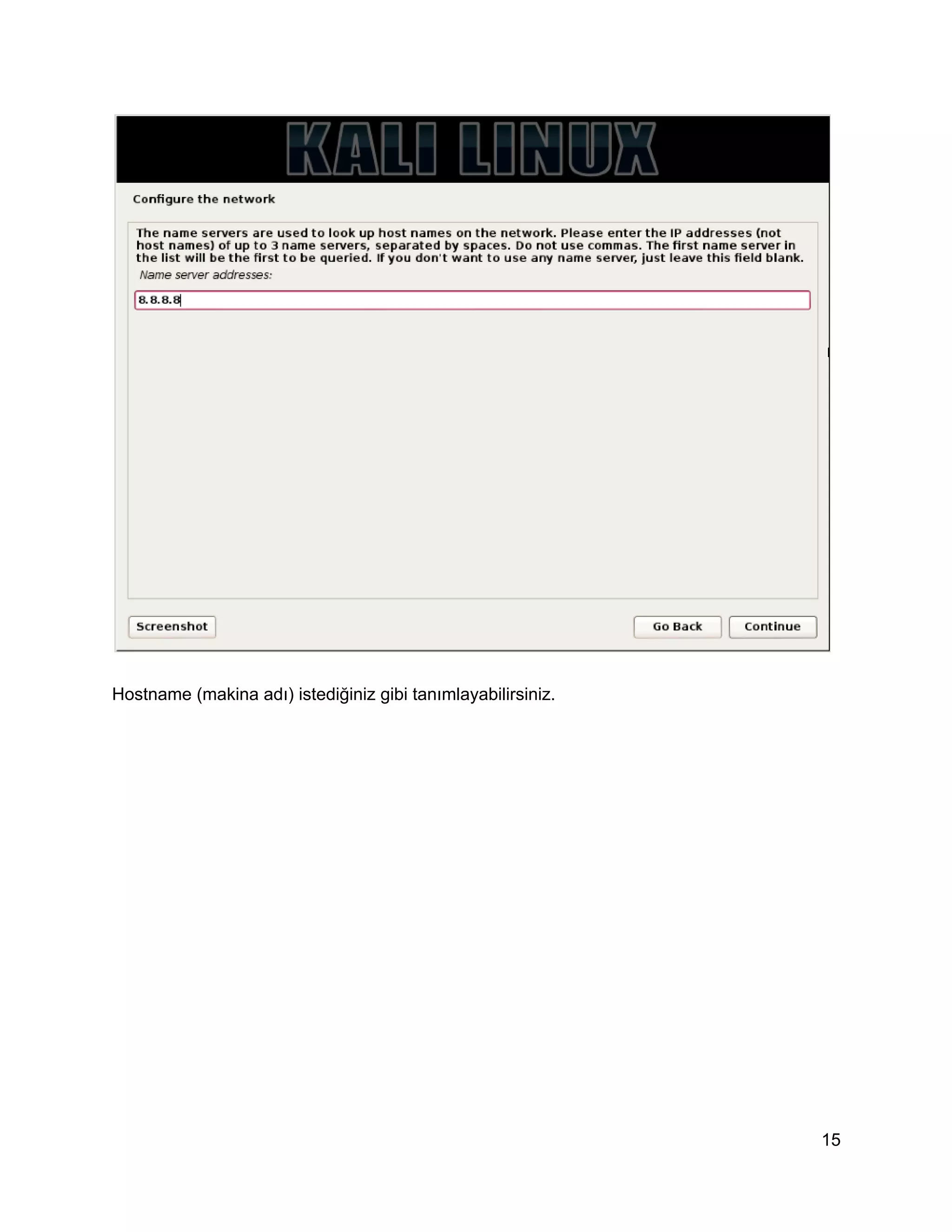 Hostname (makina adı) istediğiniz gibi tanımlayabilirsiniz.

15

 