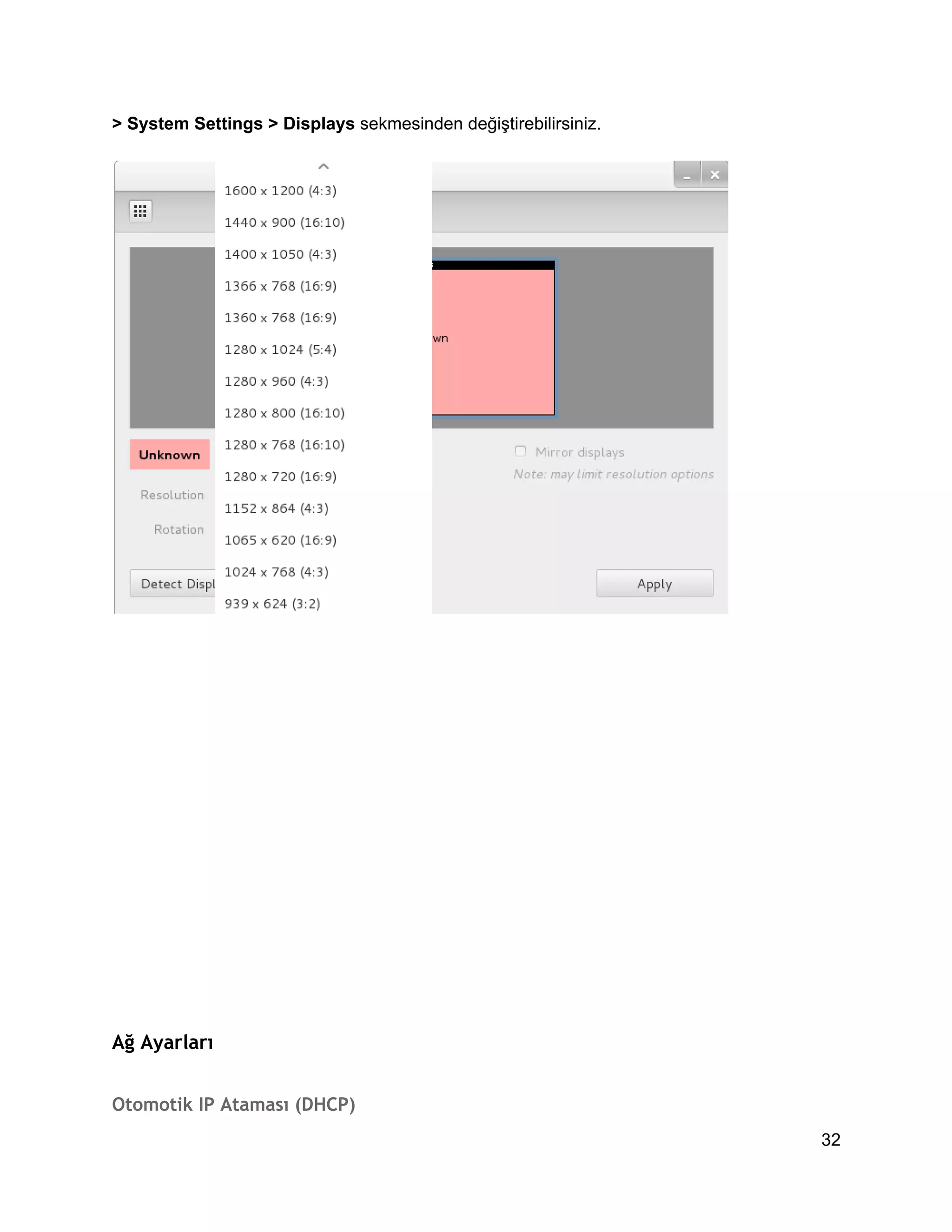 > System Settings > Displays sekmesinden değiştirebilirsiniz.

Ağ Ayarları
Otomotik IP Ataması (DHCP)
32

 