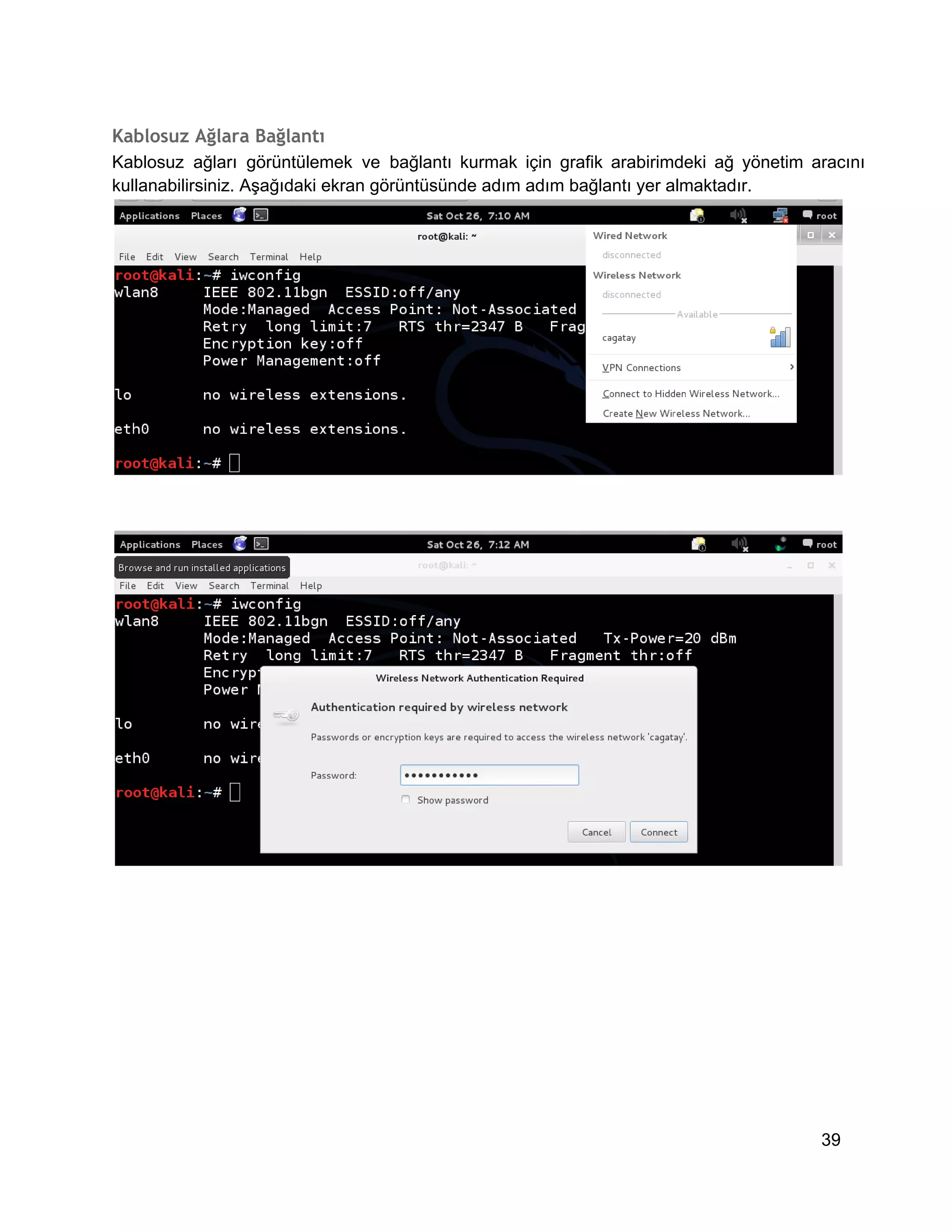 Kablosuz Ağlara Bağlantı
Kablosuz  ağları  görüntülemek  ve  bağlantı  kurmak   için  grafik  arabirimdeki  ağ  yönetim  aracını
kullanabilirsiniz. Aşağıdaki ekran görüntüsünde adım adım bağlantı yer almaktadır.

39

 