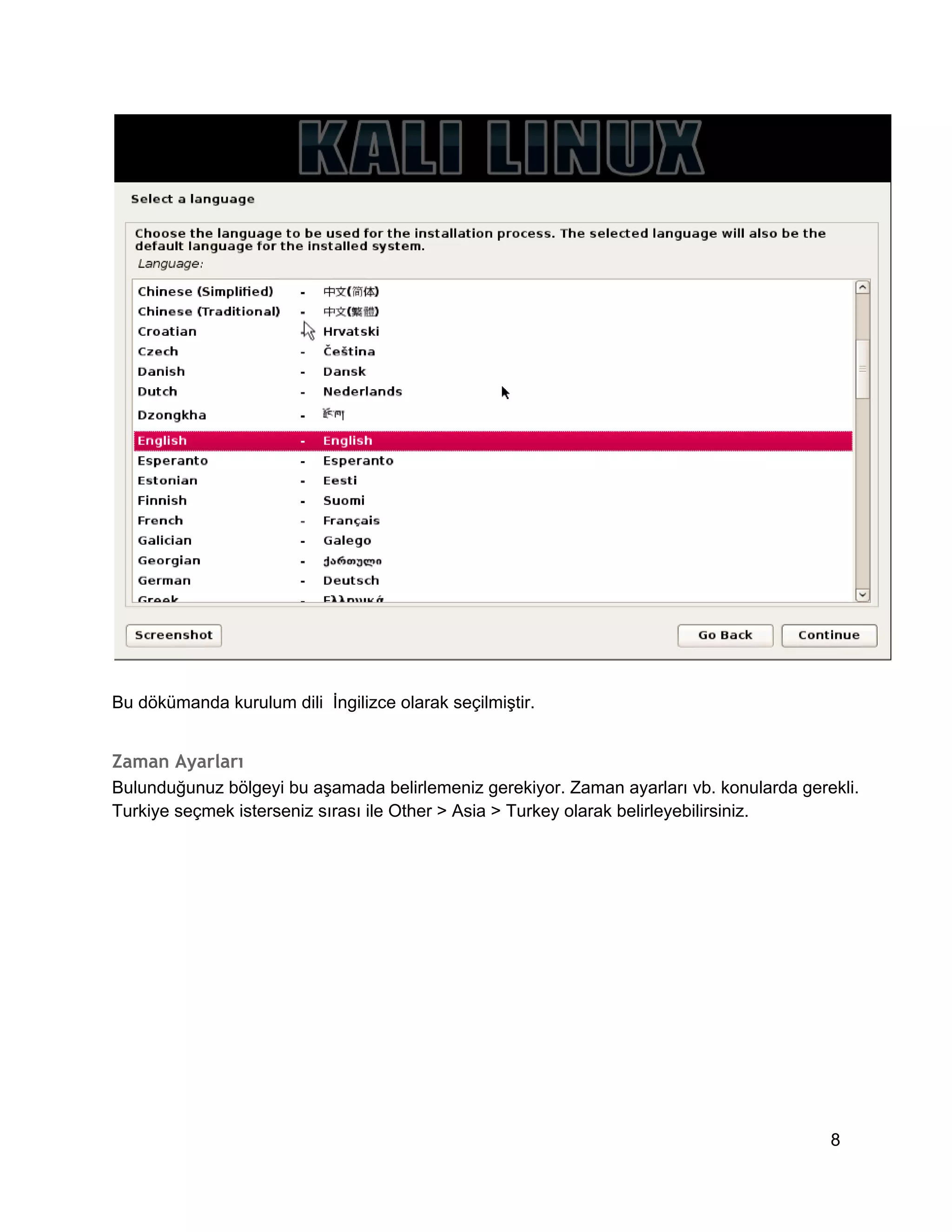 Bu dökümanda kurulum dili  İngilizce olarak seçilmiştir.

Zaman Ayarları
Bulunduğunuz bölgeyi bu aşamada belirlemeniz gerekiyor. Zaman ayarları vb. konularda gerekli.
Turkiye seçmek isterseniz sırası ile Other > Asia > Turkey olarak belirleyebilirsiniz.

8

 
