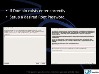 • If Domain exists enter correctly
• Setup a desired Root Password
 