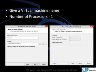 • Give a Virtual machine name
• Number of Processors - 1
 