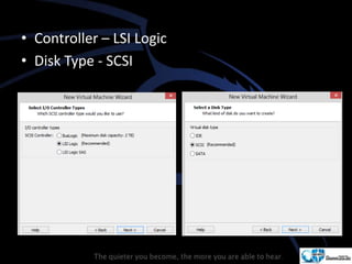• Controller – LSI Logic
• Disk Type - SCSI
 
