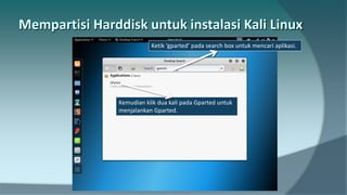Ketik ‘gparted’ pada search box untuk mencari aplikasi.
Kemudian klik dua kali pada Gparted untuk
menjalankan Gparted.
 
