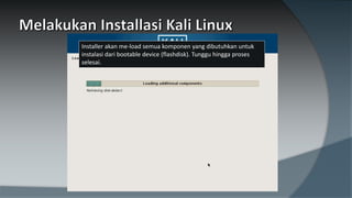 Installer akan me-load semua komponen yang dibutuhkan untuk
instalasi dari bootable device (flashdisk). Tunggu hingga proses
selesai.
 