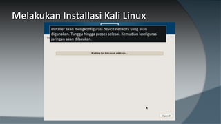 Installer akan mengkonfigurasi device network yang akan
digunakan. Tunggu hingga proses selesai. Kemudian konfigurasi
jaringan akan dilakukan.
 