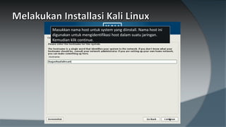 Masukkan nama host untuk system yang diinstall. Nama host ini
digunakan untuk mengidentifikasi host dalam suatu jaringan.
Kemudian klik continue.
 