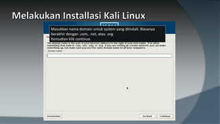 Masukkan nama domain untuk system yang diinstall. Biasanya
berakhir dengan .com, .net, atau .org.
Kemudian klik continue.
 