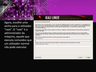 Agora, escolhe uma
senha para o utilizador
“root”. O “root” é o
administrador da
máquina, aquele que
executa comandos que
um utilizador normal
não pode executar.
 