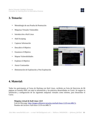 Alonso Eduardo Caballero Quezada
Consultor en Hacking Ético & Informática Forense
3. Temario:
• Metodología de una Prueba ...