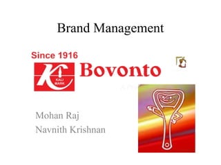 Brand Management 
Mohan Raj 
Navnith Krishnan 
 