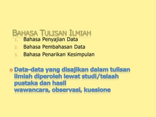 1. Bahasa Penyajian Data
2. Bahasa Pembahasan Data
3. Bahasa Penarikan Kesimpulan
 