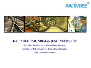 KALINDEE RAIL NIRMAN (ENGINEERS) LTD A Leading Engineering & Construction Company  for Railway Infrastructure :  Track, Civil, Signaling  and Telecommunication 