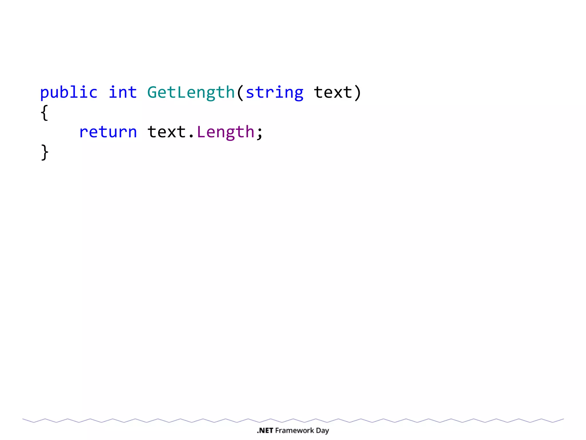 public int GetLength(string text)
{
return text.Length;
}
 