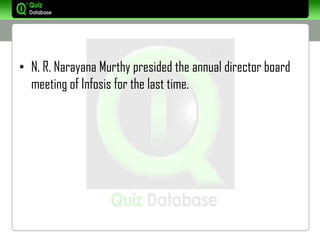 • N. R. Narayana Murthy presided the annual director board
  meeting of Infosis for the last time.
 