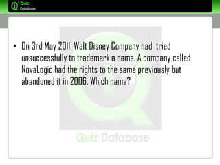 • On 3rd May 2011, Walt Disney Company had tried
  unsuccessfully to trademark a name. A company called
  NovaLogic had the rights to the same previously but
  abandoned it in 2006. Which name?
 