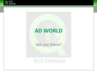 AD WORLD

Ads are there?
 