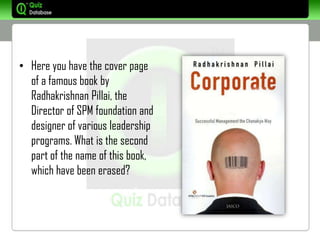 • Here you have the cover page
  of a famous book by
  Radhakrishnan Pillai, the
  Director of SPM foundation and
  designer of various leadership
  programs. What is the second
  part of the name of this book,
  which have been erased?
 