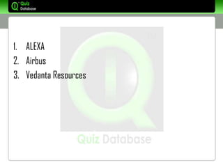 1. ALEXA
2. Airbus
3. Vedanta Resources
 