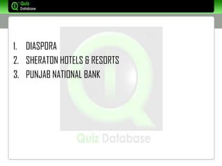 1. DIASPORA
2. SHERATON HOTELS & RESORTS
3. PUNJAB NATIONAL BANK
 