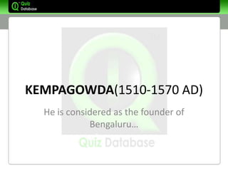 KEMPAGOWDA(1510-1570 AD)
  He is considered as the founder of
             Bengaluru…
 
