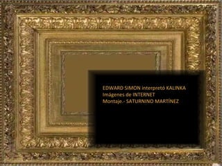 EDWARD SIMON interpretó KALINKA Imágenes de INTERNET Montaje.- SATURNINO MARTÍNEZ 