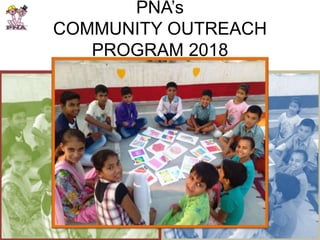 PNA’s
COMMUNITY OUTREACH
PROGRAM 2018
 