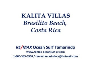 KALITA VILLAS Brasilito Beach,  Costa Rica RE / MAX  Ocean Surf Tamarindo www.remax-oceansurf-cr.com 1-800-385-5930 / remaxtamarindocr@hotmail.com 