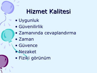Hizmet Kalitesi Uygunluk Güvenilirlik Zamanında cevaplandırma Zaman Güvence Nezaket Fiziki görünüm 