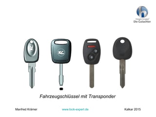 Fahrzeugschlüssel mit Transponder
Manfred Krämer www.lock-expert.de Kalkar 2015
 