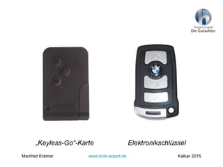 „Keyless-Go“-Karte Elektronikschlüssel
Manfred Krämer www.lock-expert.de Kalkar 2015
 