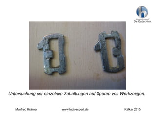 Untersuchung der einzelnen Zuhaltungen auf Spuren von Werkzeugen.
Manfred Krämer www.lock-expert.de Kalkar 2015
 