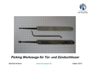 Picking Werkzeuge für Tür- und Zündschlösser
Manfred Krämer www.lock-expert.de Kalkar 2015
 