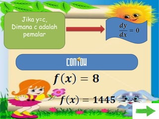 Jika y=c,
Dimana c adalah
   pemalar




                  CONTOH
 