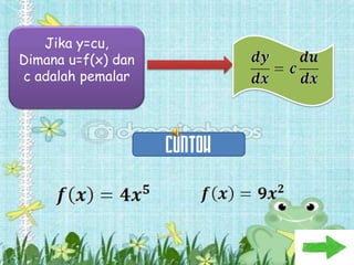 Jika y=cu,
Dimana u=f(x) dan
c adalah pemalar




                    CONTOH
 
