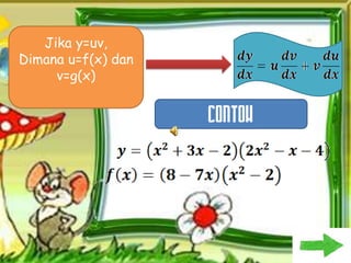 Jika y=uv,
Dimana u=f(x) dan
     v=g(x)


                    CONTOH
 